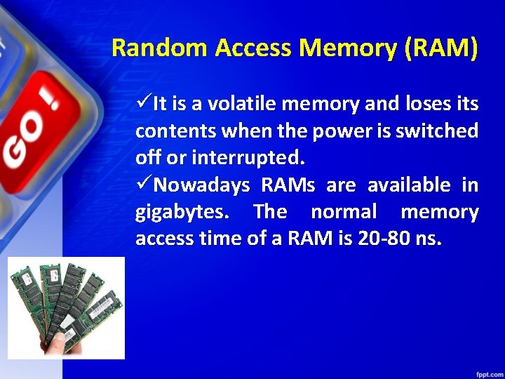 Random Access Memory (RAM) üIt is a volatile memory and loses its contents when