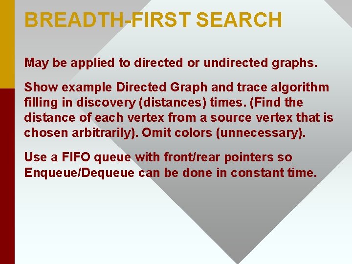 BREADTH-FIRST SEARCH May be applied to directed or undirected graphs. Show example Directed Graph