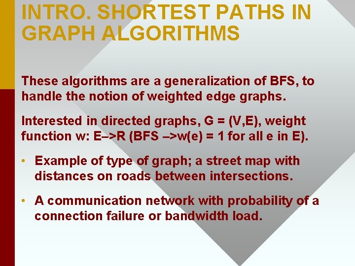 INTRO. SHORTEST PATHS IN GRAPH ALGORITHMS These algorithms are a generalization of BFS, to