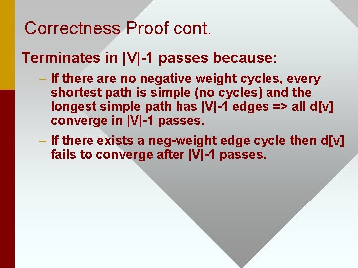 Correctness Proof cont. Terminates in |V|-1 passes because: – If there are no negative