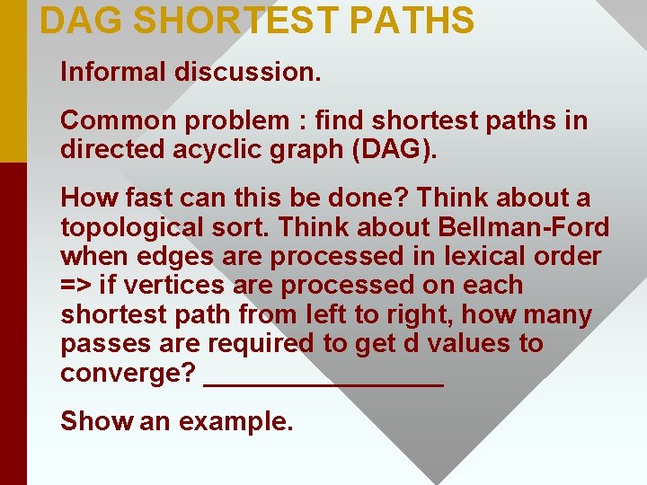 DAG SHORTEST PATHS Informal discussion. Common problem : find shortest paths in directed acyclic