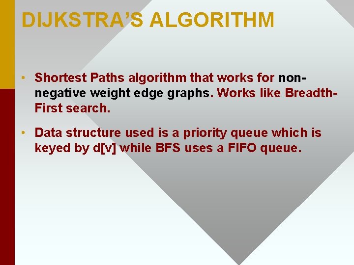 DIJKSTRA’S ALGORITHM • Shortest Paths algorithm that works for nonnegative weight edge graphs. Works