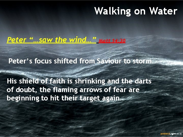 Walking on Water Peter “…saw the wind…” Matt 14: 30 Peter’s focus shifted from