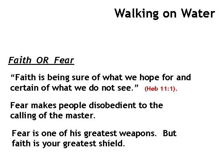 Walking on Water Faith_OR_Fear “Faith is being sure of what we hope for and