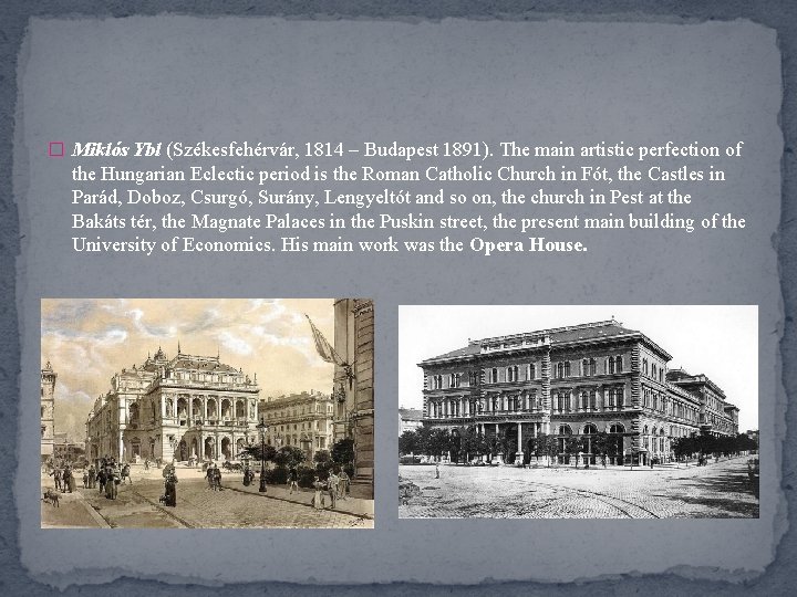 � Miklós Ybl (Székesfehérvár, 1814 – Budapest 1891). The main artistic perfection of the