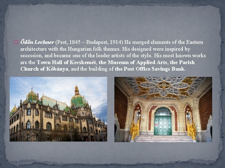 � Ödön Lechner (Pest, 1845 – Budapest, 1914) He merged elements of the Eastern