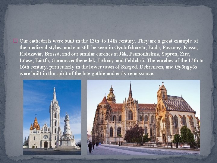 � Our cathedrals were built in the 13 th to 14 th century. They