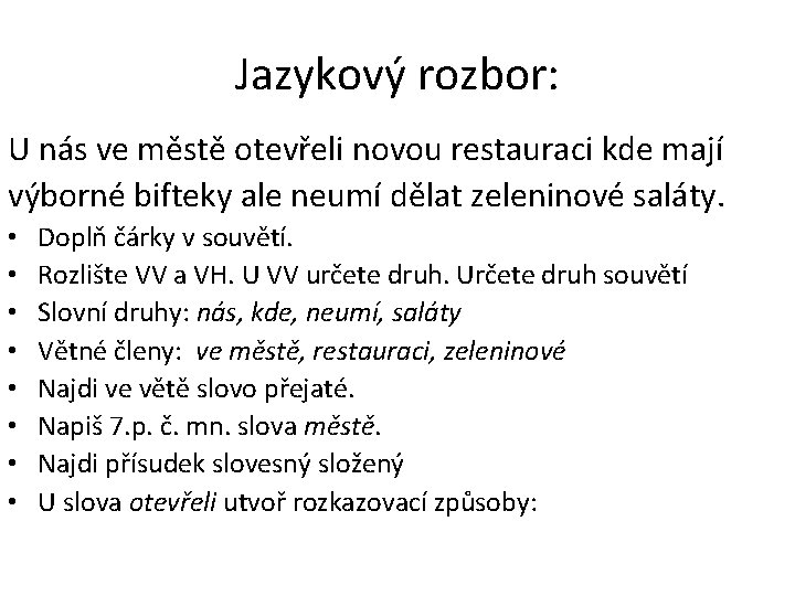 Jazykový rozbor: U nás ve městě otevřeli novou restauraci kde mají výborné bifteky ale