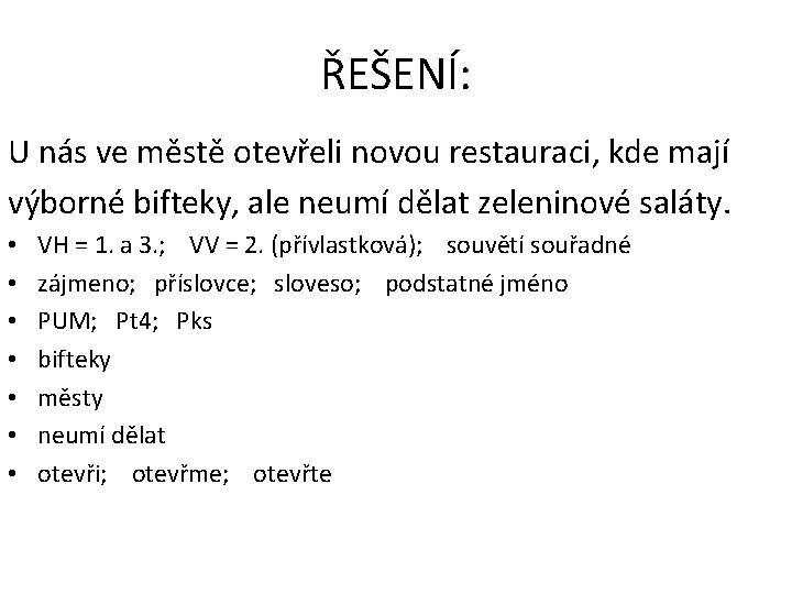 ŘEŠENÍ: U nás ve městě otevřeli novou restauraci, kde mají výborné bifteky, ale neumí