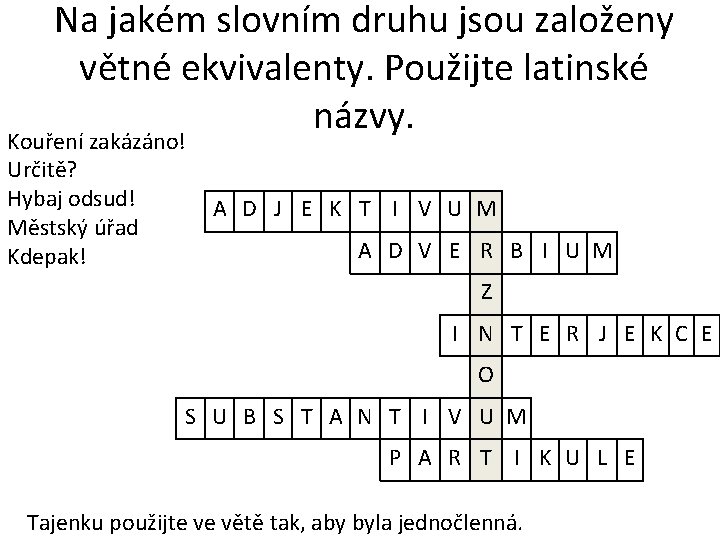 Na jakém slovním druhu jsou založeny větné ekvivalenty. Použijte latinské názvy. Kouření zakázáno! Určitě?