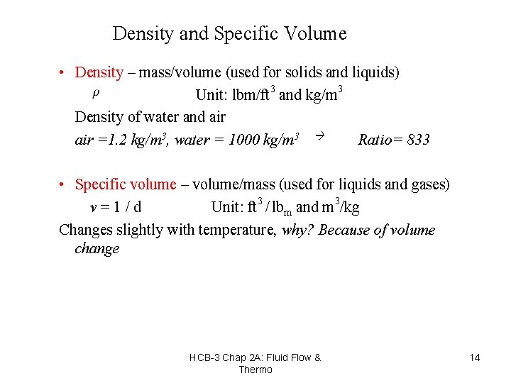 Density and Specific Volume • Density – mass/volume (used for solids and liquids) Unit:
