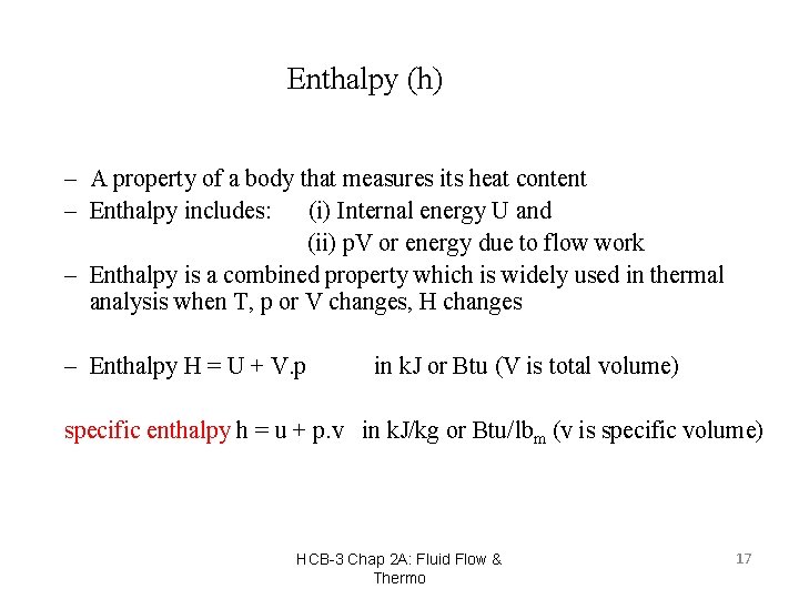 Enthalpy (h) – A property of a body that measures its heat content –