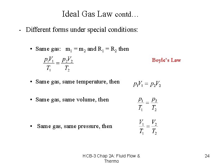 Ideal Gas Law contd… - Different forms under special conditions: • Same gas: m