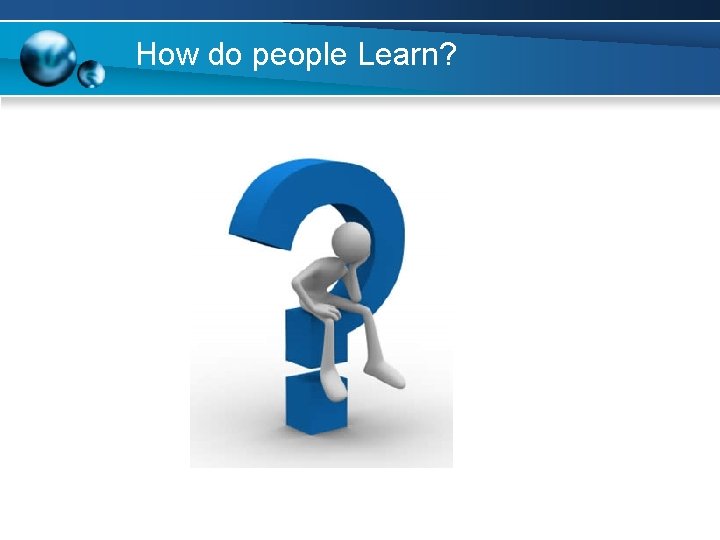 How do people Learn? 