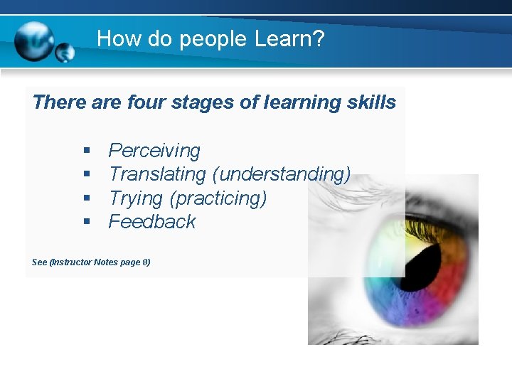 How do people Learn? There are four stages of learning skills § § Perceiving