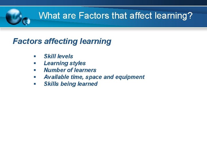 What are Factors that affect learning? Factors affecting learning § § § Skill levels