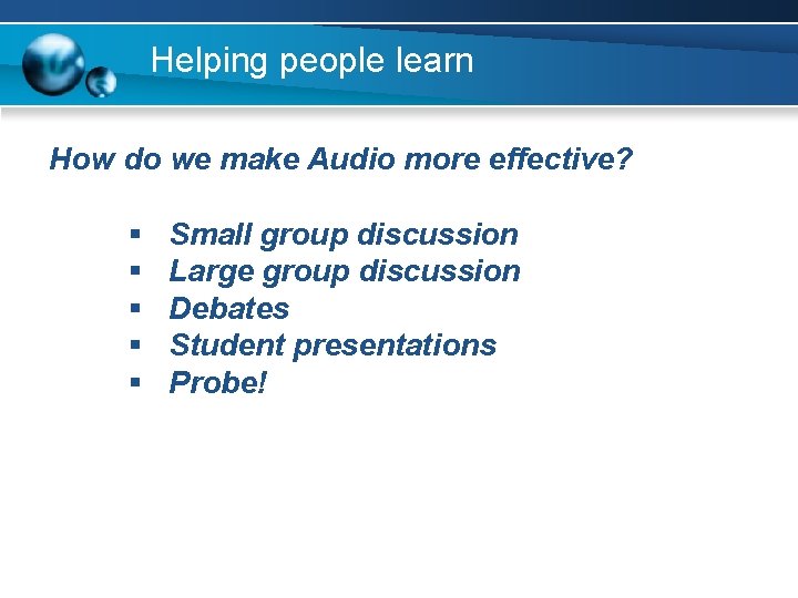 Helping people learn How do we make Audio more effective? § § § Small