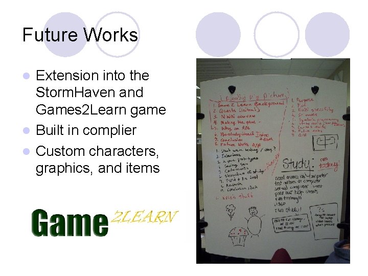 Future Works Extension into the Storm. Haven and Games 2 Learn game l Built