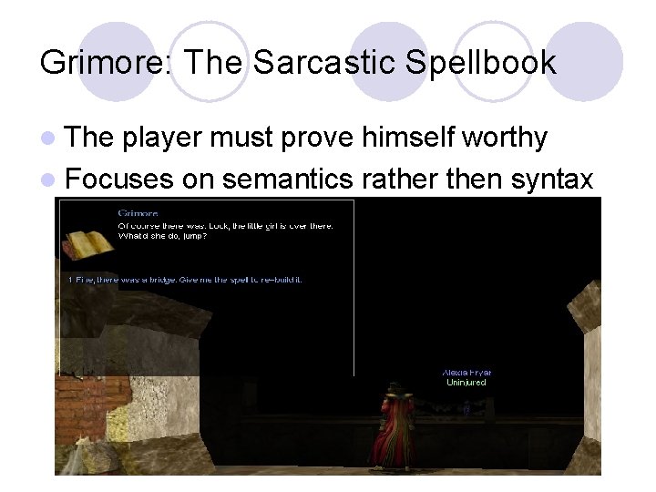 Grimore: The Sarcastic Spellbook l The player must prove himself worthy l Focuses on