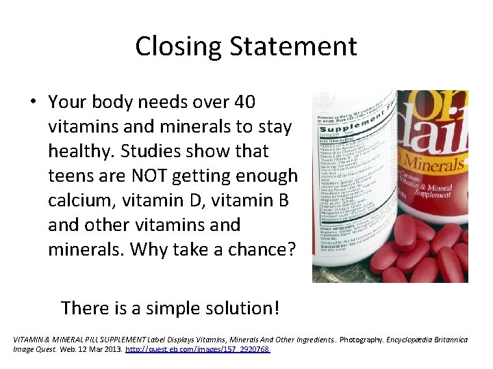 Closing Statement • Your body needs over 40 vitamins and minerals to stay healthy.