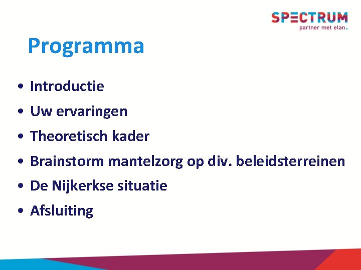 Programma • Introductie • Uw ervaringen • Theoretisch kader • Brainstorm mantelzorg op div.