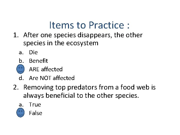 Items to Practice : 1. After one species disappears, the other species in the