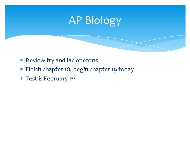 AP Biology Review try and lac operons Finish chapter 18, begin chapter 19 today