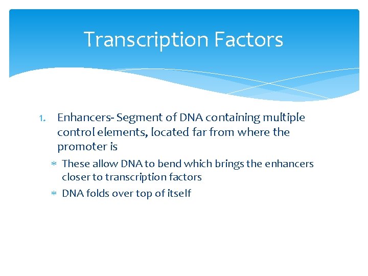 Transcription Factors 1. Enhancers- Segment of DNA containing multiple control elements, located far from