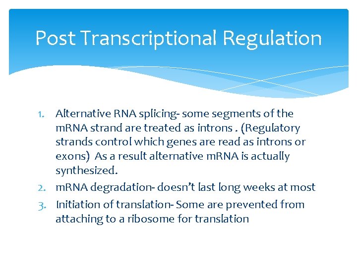 Post Transcriptional Regulation 1. Alternative RNA splicing- some segments of the m. RNA strand