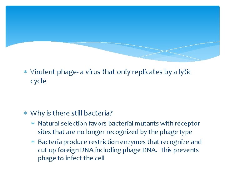  Virulent phage- a virus that only replicates by a lytic cycle Why is