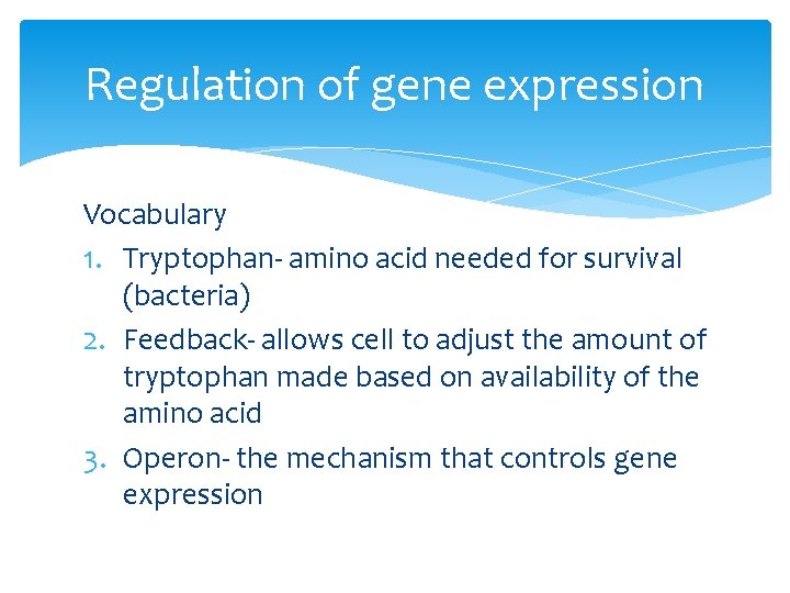 Regulation of gene expression Vocabulary 1. Tryptophan- amino acid needed for survival (bacteria) 2.