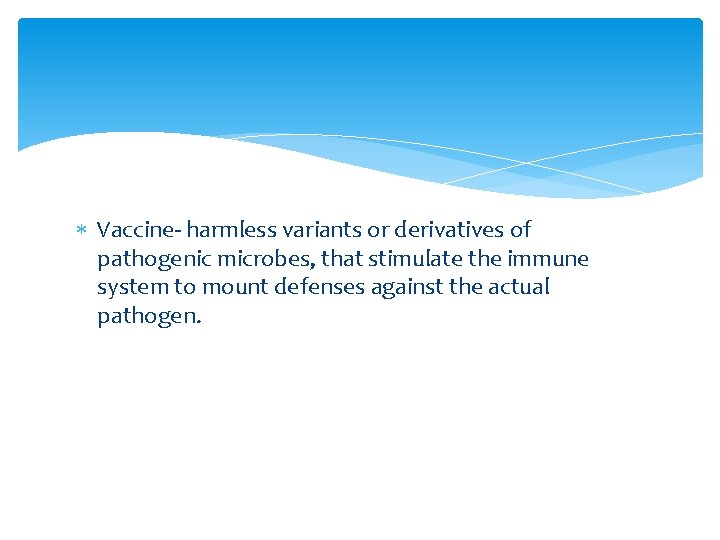  Vaccine- harmless variants or derivatives of pathogenic microbes, that stimulate the immune system