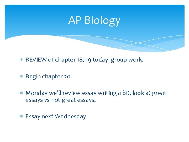 AP Biology REVIEW of chapter 18, 19 today- group work. Begin chapter 20 Monday