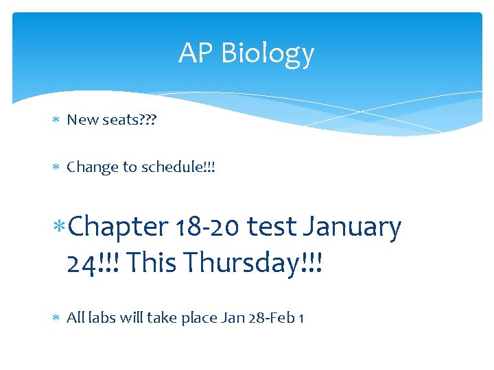 AP Biology New seats? ? ? Change to schedule!!! Chapter 18 -20 test January
