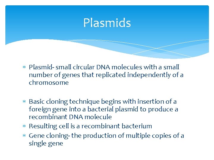 Plasmids Plasmid- small circular DNA molecules with a small number of genes that replicated