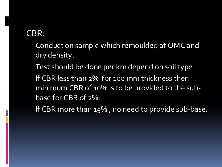 CBR: Conduct on sample which remoulded at OMC and dry density. Test should be