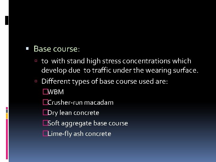  Base course: to with stand high stress concentrations which develop due to traffic