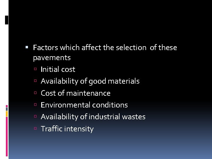  Factors which affect the selection of these pavements Initial cost Availability of good