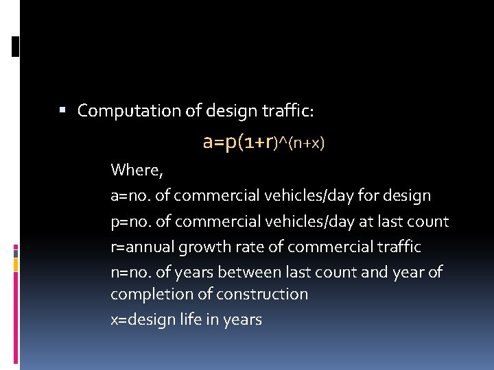  Computation of design traffic: a=p(1+r)^(n+x) Where, a=no. of commercial vehicles/day for design p=no.