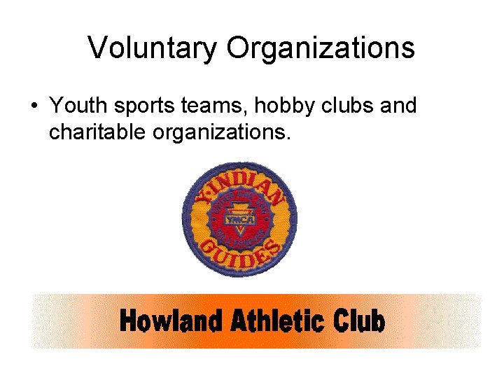 Voluntary Organizations • Youth sports teams, hobby clubs and charitable organizations. 