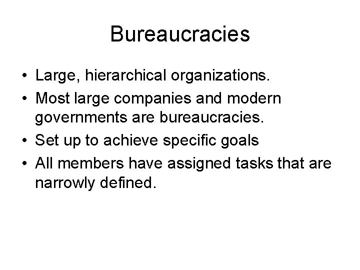 Bureaucracies • Large, hierarchical organizations. • Most large companies and modern governments are bureaucracies.