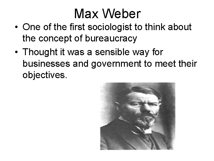 Max Weber • One of the first sociologist to think about the concept of