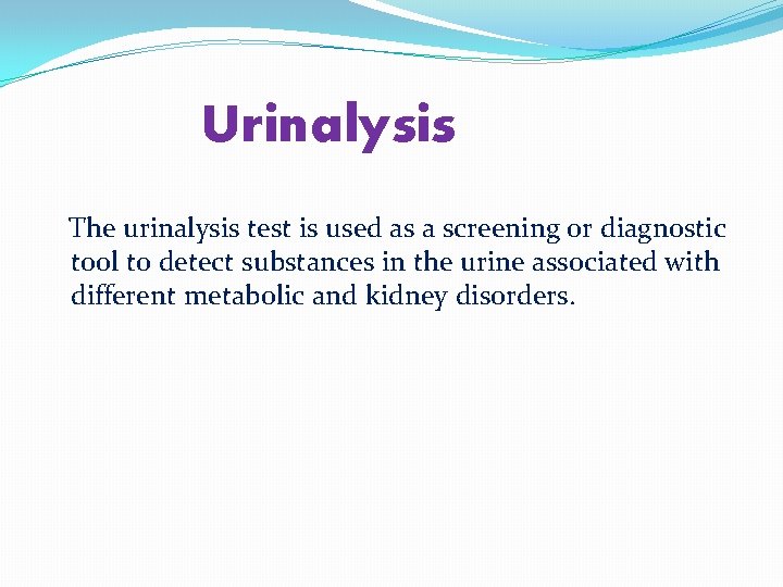 Urinalysis The urinalysis test is used as a screening or diagnostic tool to detect