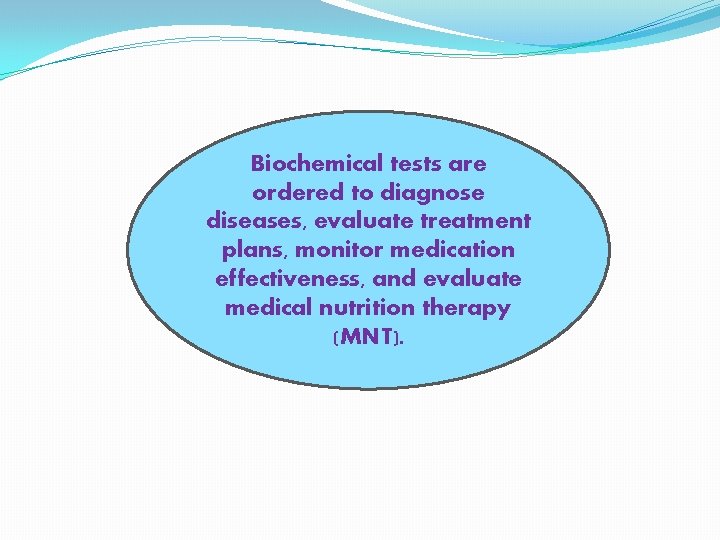 Biochemical tests are ordered to diagnose diseases, evaluate treatment plans, monitor medication effectiveness, and