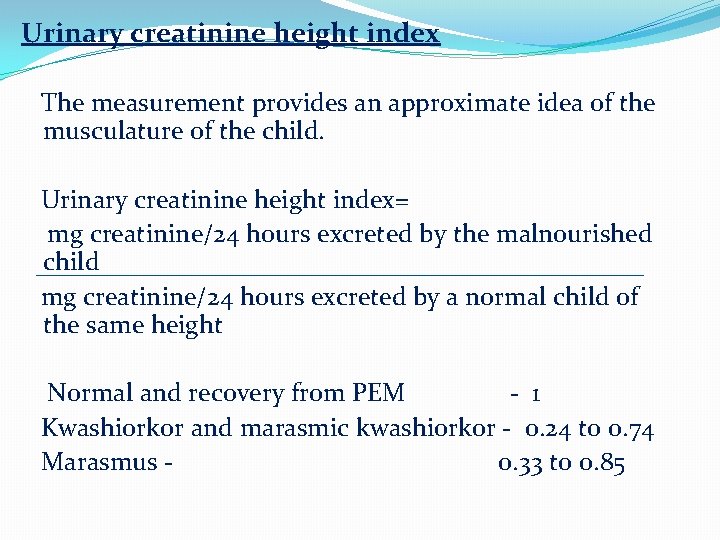 Urinary creatinine height index The measurement provides an approximate idea of the musculature of