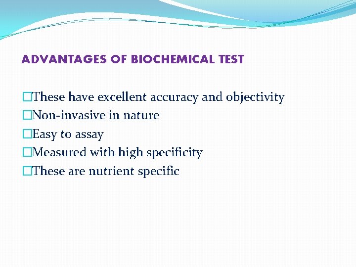 ADVANTAGES OF BIOCHEMICAL TEST �These have excellent accuracy and objectivity �Non-invasive in nature �Easy