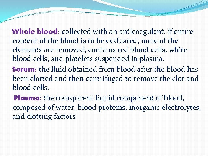 Whole blood: collected with an anticoagulant. if entire content of the blood is to