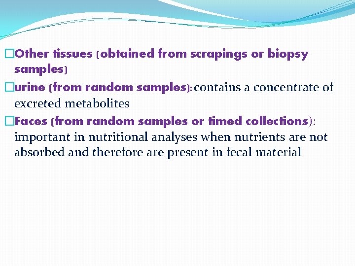 �Other tissues (obtained from scrapings or biopsy samples) �urine (from random samples): contains a