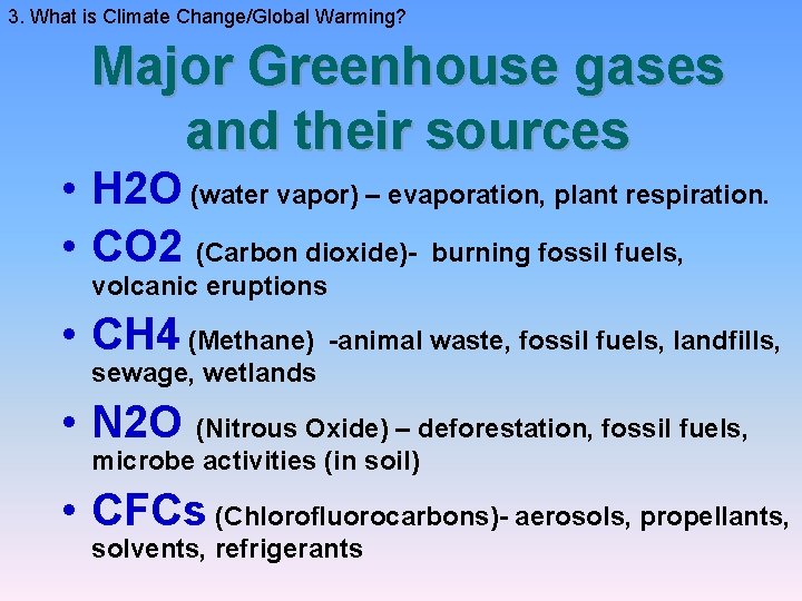 3. What is Climate Change/Global Warming? Major Greenhouse gases and their sources • H