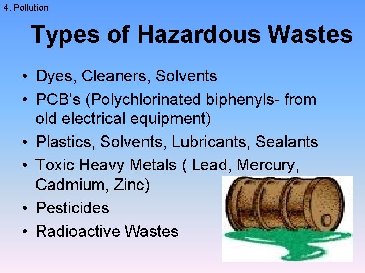 4. Pollution Types of Hazardous Wastes • Dyes, Cleaners, Solvents • PCB’s (Polychlorinated biphenyls-